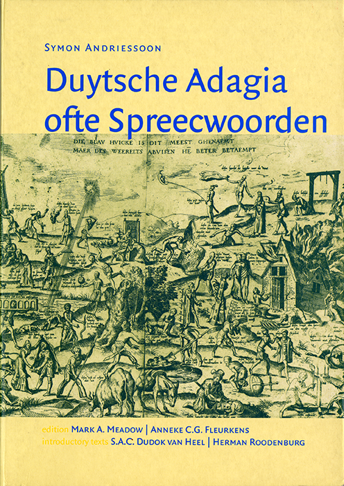 Symon Andriessoon. Nederduytsche adagia ofte spreecwoorden, Antwerp, Heynrick Alssens, 1550. Translation by Mark A. Meadow, Edited by Mark A. Meadow and Anneke C.G. Fleurkens. Hilversum: Verloren, 2003.